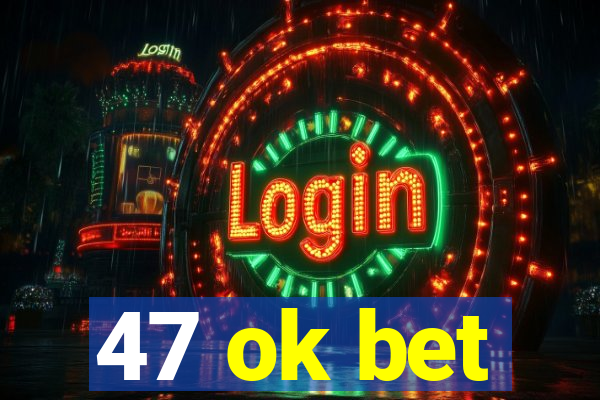 47 ok bet